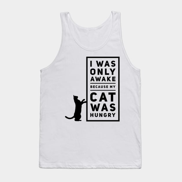 I Was Awake Because My Cat Was Hungry Tank Top by kooicat